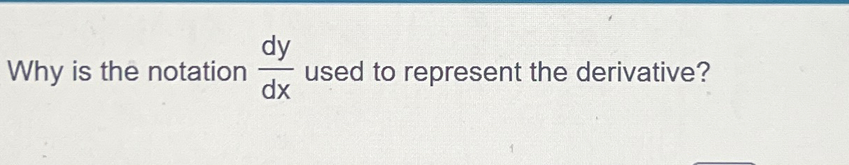 Solved Why is the notation dydx ﻿used to represent the | Chegg.com