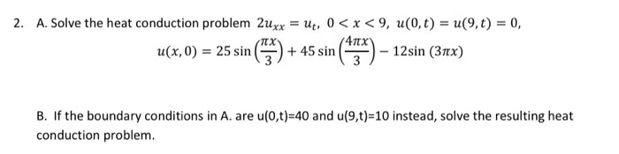 Solved 2. A. Solve the heat conduction problem 2uxx = ut, 0 | Chegg.com