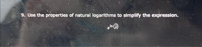 Solved 9. Use the properties of natural logarithms to | Chegg.com