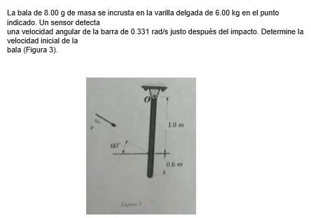 La bala de \( 8.00 \mathrm{~g} \) de masa se incrusta en la varilla delgada de \( 6.00 \mathrm{~kg} \) en el punto indicado.