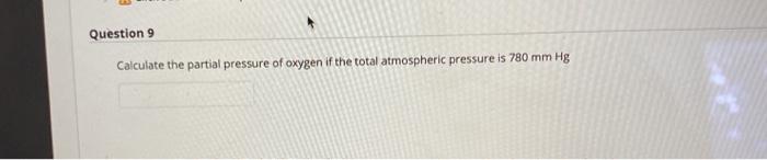 Solved Question 9 Calculate the partial pressure of oxygen | Chegg.com