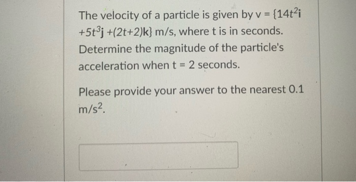 Solved The velocity of a particle is given by v = {14t2i | Chegg.com