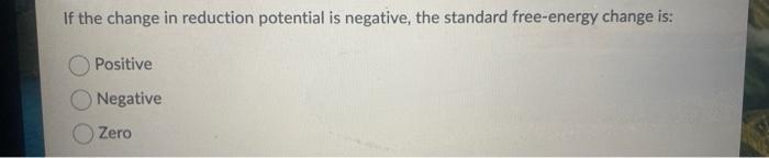 Solved If the change in reduction potential is negative, the | Chegg.com