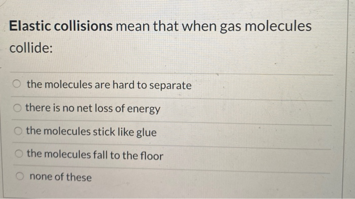 solved-elastic-collisions-mean-that-when-gas-molecules-chegg