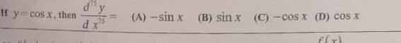 If y= cos x, then dx? (A) -sin x (B) sin x (C) -cos x (m) cos X fr