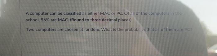 Solved A computer can be classified as either MAC or PC. Of | Chegg.com