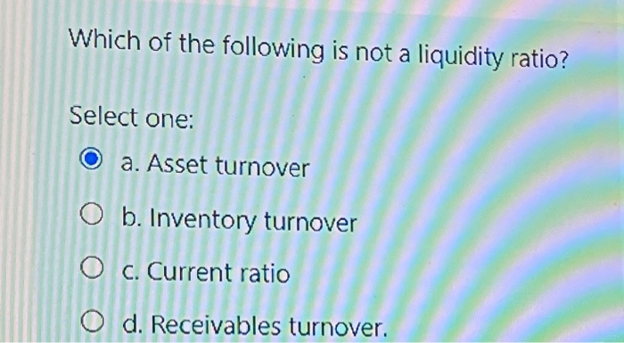 Which Of The Following Is Not A Liquidity Ratio