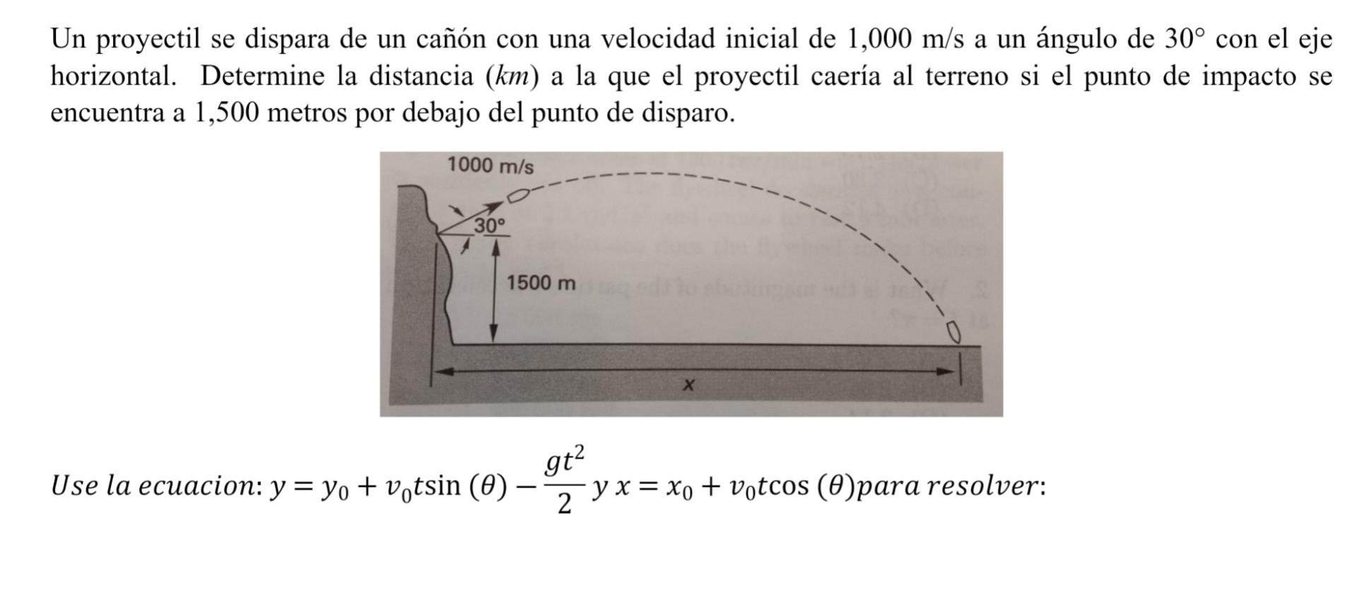 Un proyectil se dispara de un cañón con una velocidad inicial de \( 1,000 \mathrm{~m} / \mathrm{s} \) a un ángulo de \( 30^{\