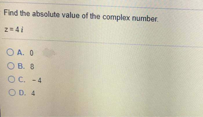 Solved Find the absolute value of the complex number. Z=4 | Chegg.com