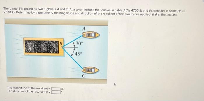 Solved The Barge B Is Pulled By Two Tugboats A And C. At A | Chegg.com