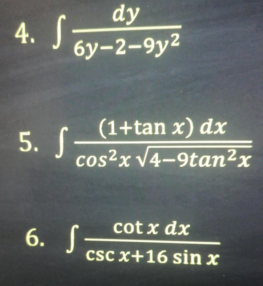 4. \( \int \frac{d y}{6 y-2-9 y^{2}} \) 5. \( \int \frac{(1+\tan x) d x}{\cos ^{2} x \sqrt{4-9 \tan ^{2} x}} \)