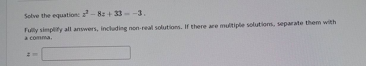 Solved Solve the equation: z2-8z+33=-3.Fully simplify all | Chegg.com