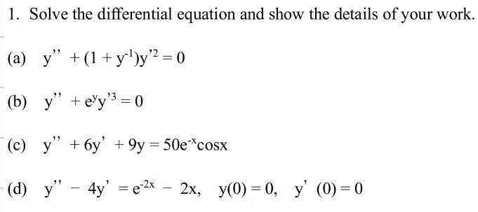 1. Solve the differential equation and show the details of your work. (a) \( y^{\prime \prime}+\left(1+y^{-1}\right) y^{\prim