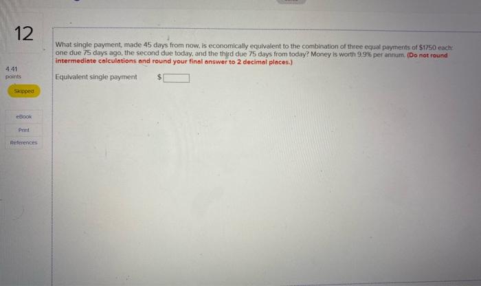 Solved 12 What single payment made 45 days from now is Chegg