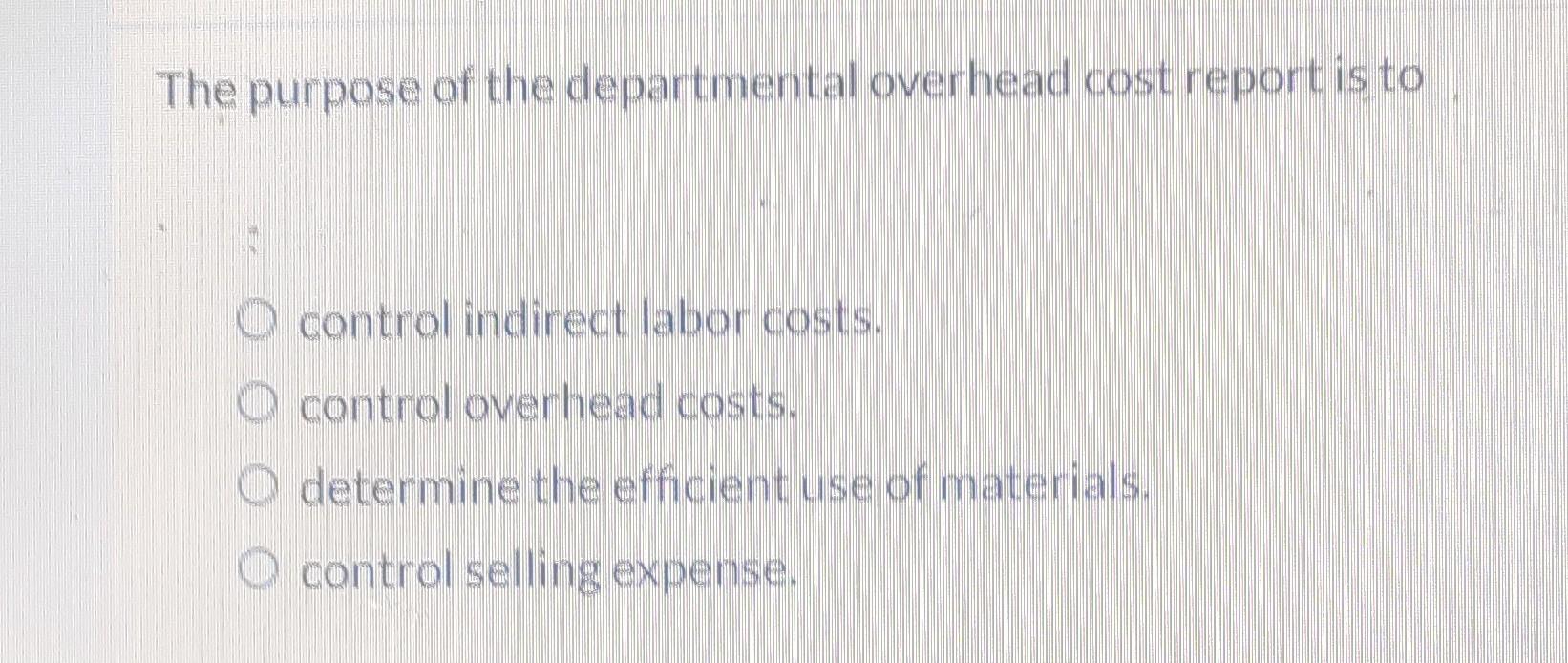 Solved The purpose of the departmental overhead cost report