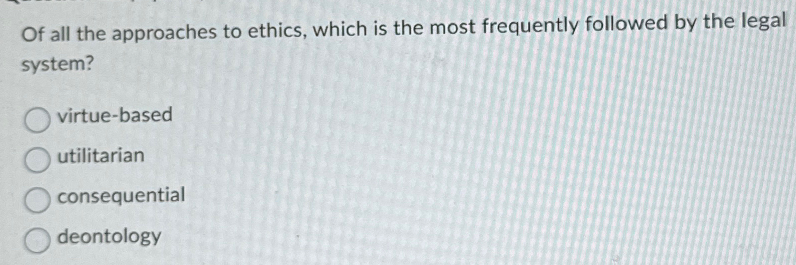 Solved Of all the approaches to ethics, which is the most | Chegg.com