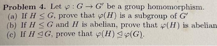 Solved Problem 4. Let φ:G→G′ Be A Group Homomorphism. (a) If | Chegg.com