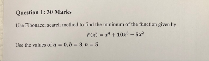 Solved Question 1: 30 Marks Use Fibonacci search method to | Chegg.com