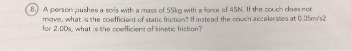 Solved 8. A person pushes a sofa with a mass of 55kg with a | Chegg.com