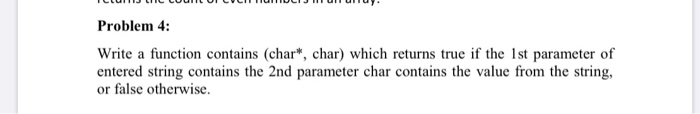 Solved Problem 4: Write a function contains (char*, char) | Chegg.com