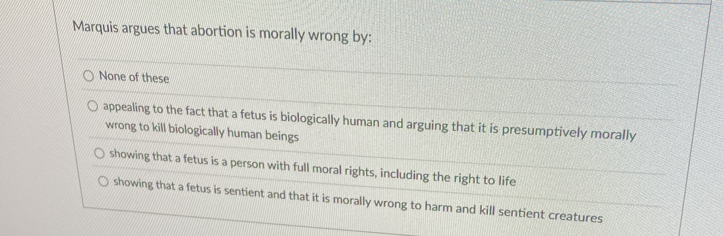 Solved Marquis argues that abortion is morally wrong by:None | Chegg.com