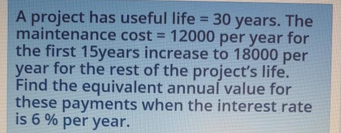 Solved A project has useful life = 30 years. The maintenance | Chegg.com
