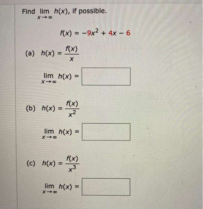 Find \( \lim _{x \rightarrow \infty} h(x) \), if possible. \[ f(x)=-9 x^{2}+4 x-6 \] (a) \( h(x)=\frac{f(x)}{x} \) \[ \lim _{