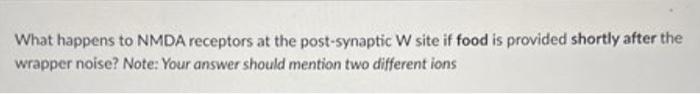 Solved What happens to NMDA receptors at the post-synaptic W | Chegg.com