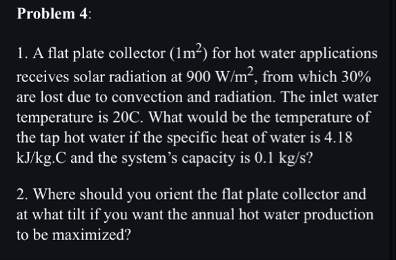Solved Problem 4:A flat plate collector ( 1m2 ) for hot | Chegg.com