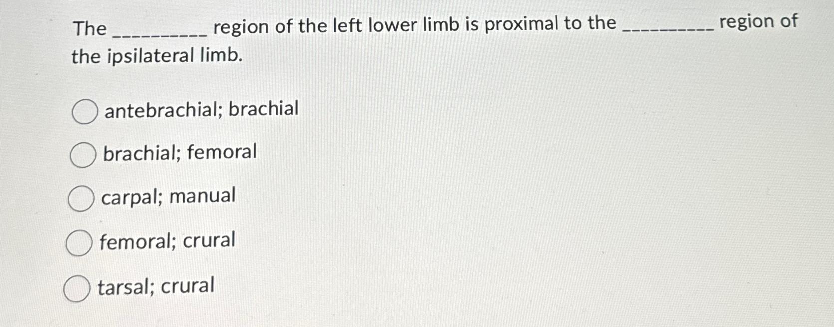 Solved The region of the left lower limb is proximal to the | Chegg.com