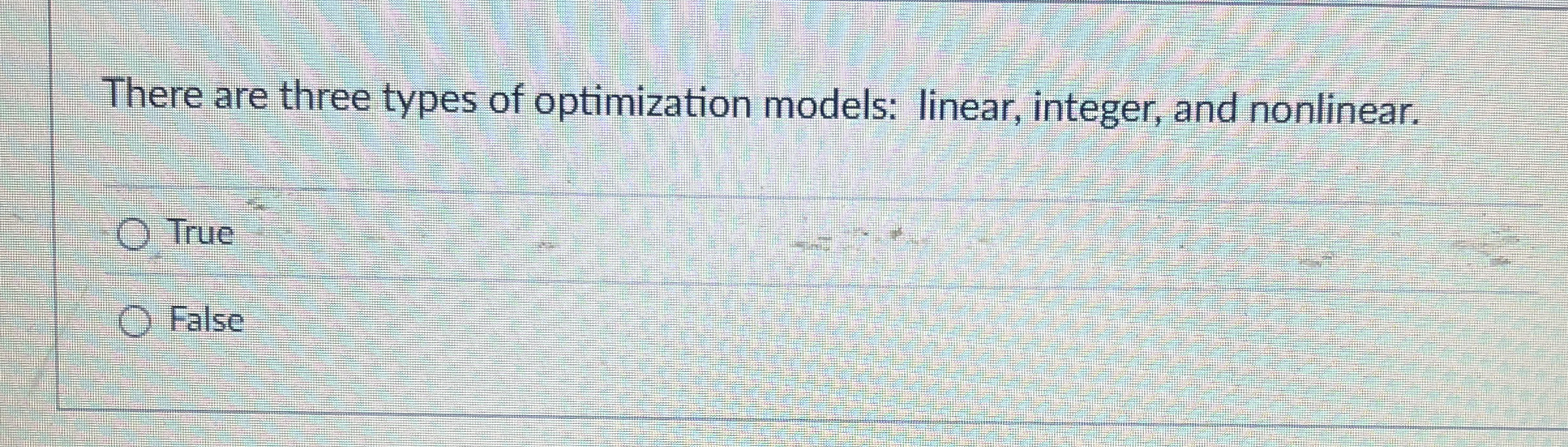 Solved There are three types of optimization models: linear, | Chegg.com