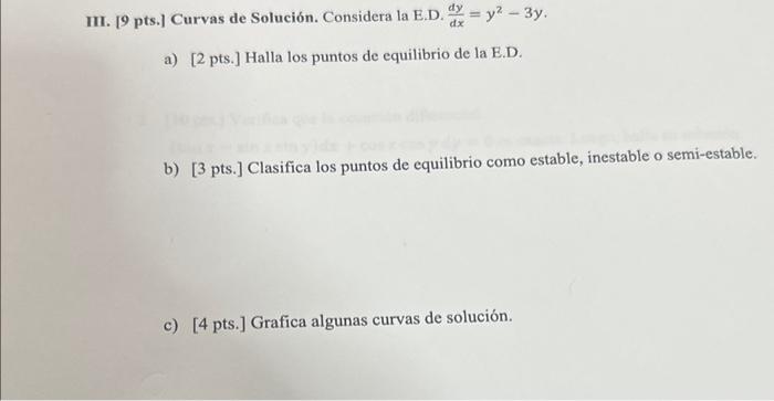 [9 pts.] Curvas de Solución. Considera la E.D. \( \frac{d y}{d x}=y^{2}-3 y \). a) [2 pts.] Halla los puntos de equilibrio de