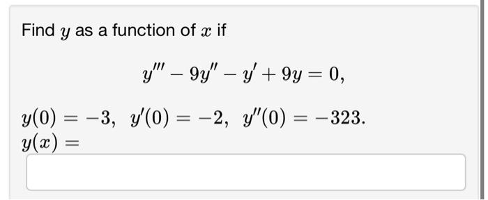 Find \( y \) as a function of \( x \) if \[ \begin{array}{l} y^{\prime \prime \prime}-9 y^{\prime \prime}-y^{\prime}+9 y=0 \\