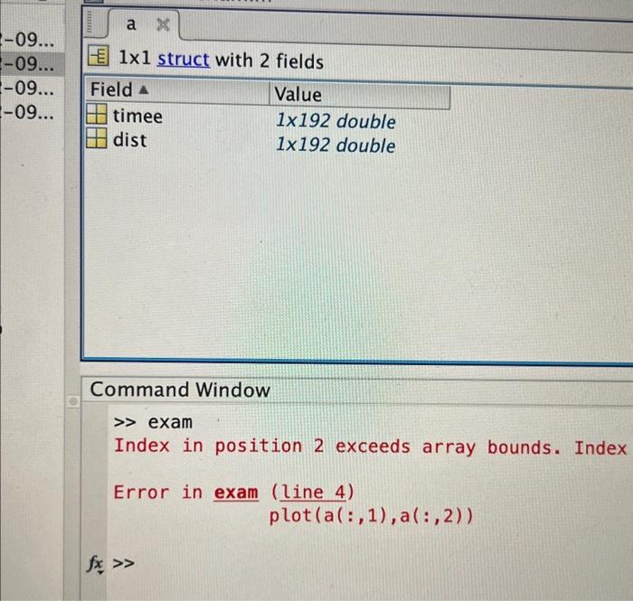 \( 1 \times 1 \) struct with 2 fields
Command Window
\( \gg \) exam
Index in position 2 exceeds array bounds. Index
Error in 