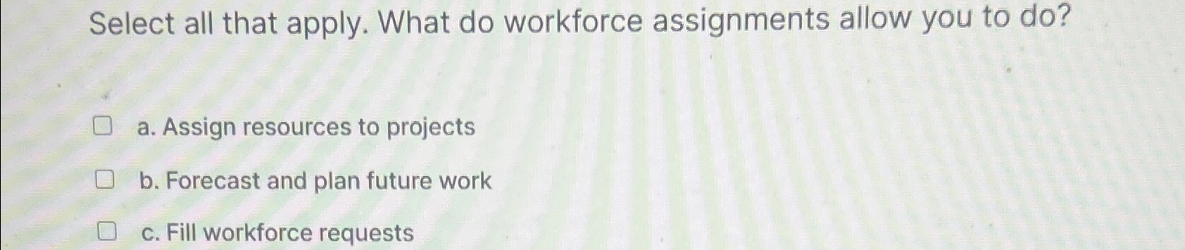 Solved Select all that apply. What do workforce assignments | Chegg.com