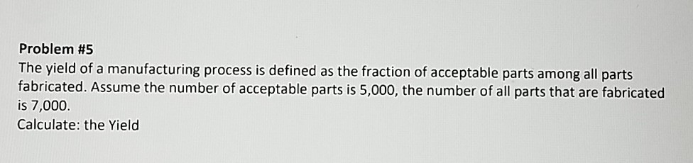 Yield Calculation Manufacturing Solved Problem #5 The yield of a manufacturing process is | Chegg.com