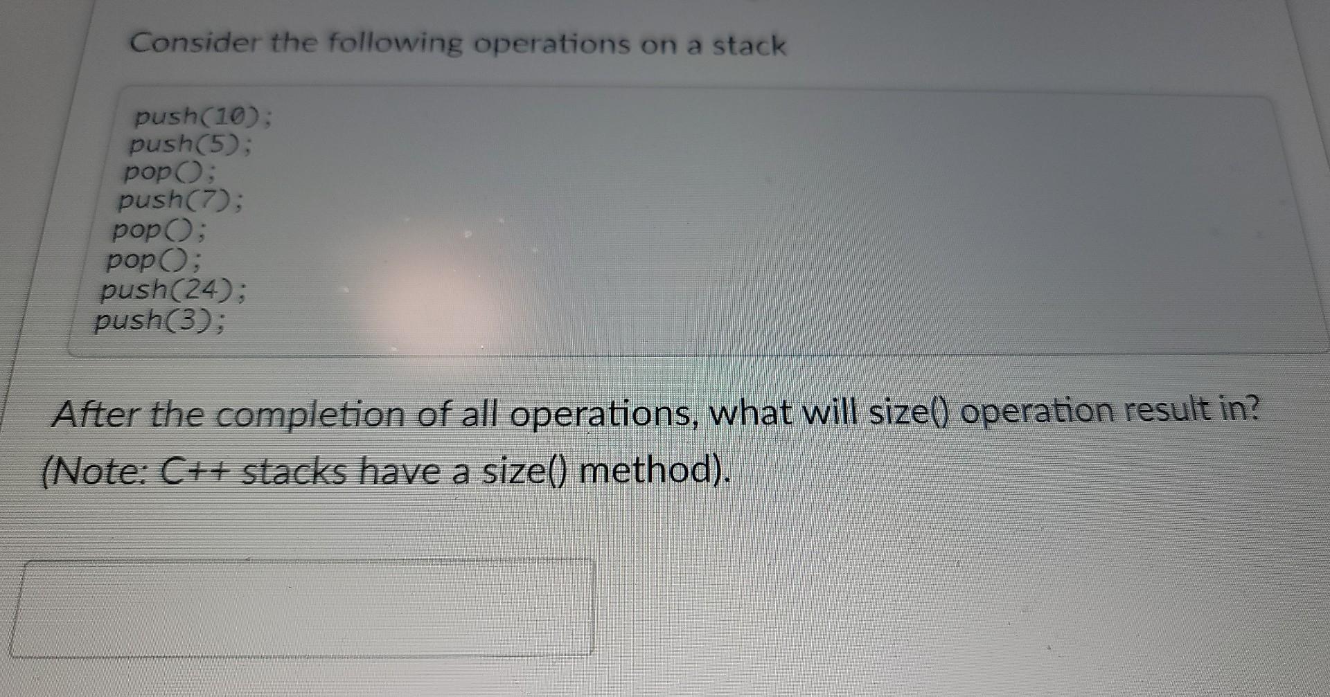 Solved Consider The Following Operations On A Stack | Chegg.com