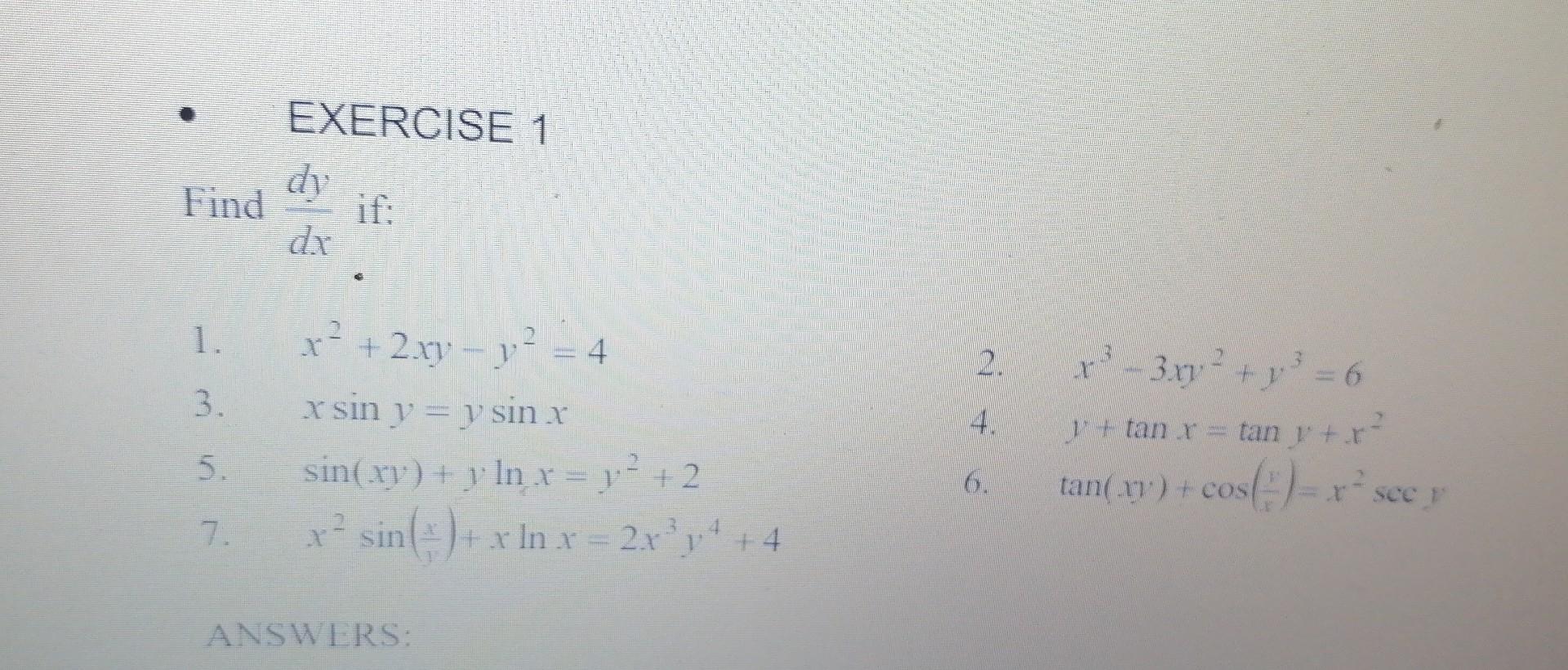 EXERCISE 1 ind \( \frac{d y}{d x} \) if: 1. \( x^{2}+2 x y-y^{2}=4 \) 3. \( x \sin y=y \sin x \) 5. \( \sin (x y)+y \ln x=y^{