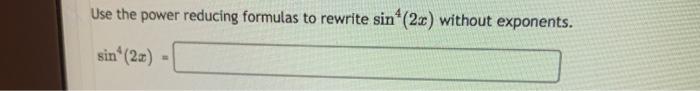 Solved Use the power reducing formulas to rewrite sin* (2.c) | Chegg.com
