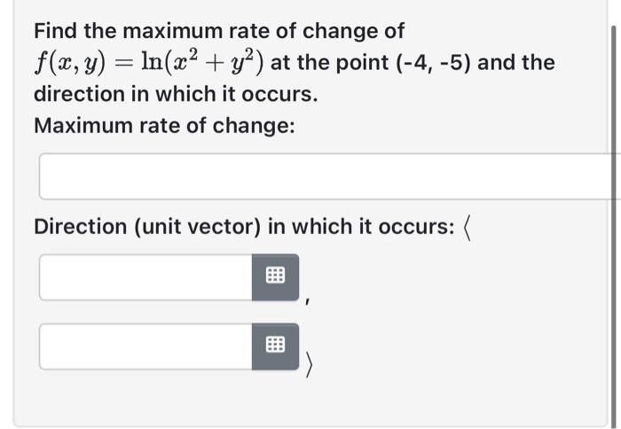 Solved Find the maximum rate of change of f(x,y)=ln(x2+y2) | Chegg.com