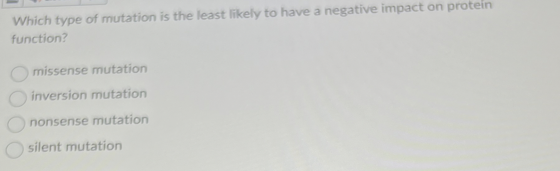 Solved Which type of mutation is the least likely to have a | Chegg.com