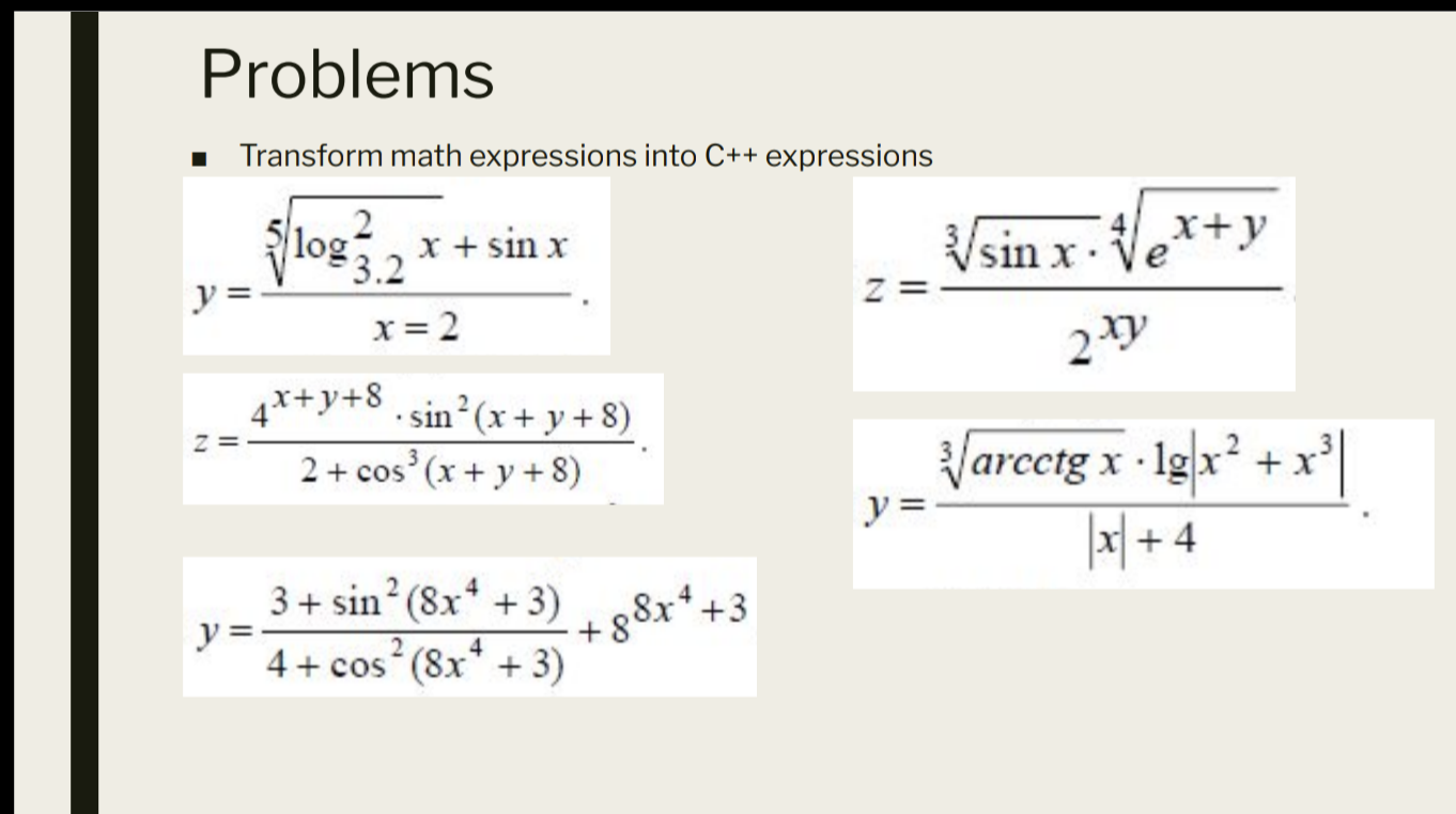 - Transform math expressions into \( \mathrm{C}++ \) expressions \[ \begin{array}{l} y=\frac{\sqrt[5]{\log _{3.2}^{2} x}+\sin