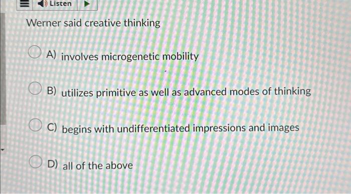 Solved Werner said creative thinking A) involves | Chegg.com
