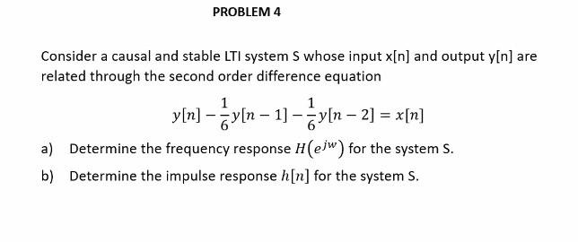 Solved PROBLEM 4 1 Consider a causal and stable LTI system S | Chegg.com