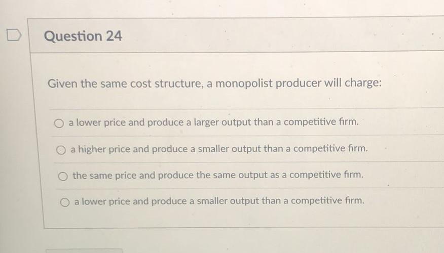 Solved Given the same cost structure, a monopolist producer | Chegg.com