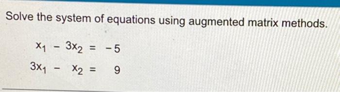 Solved Solve the system of equations using augmented matrix | Chegg.com