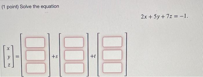 Solved (1 point) Solve the equation 2x+5y+7z=−1 | Chegg.com