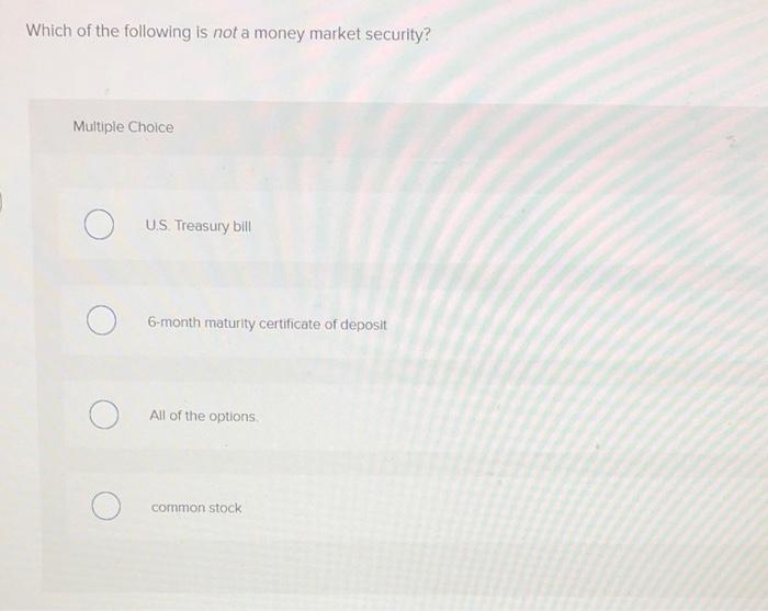Solved Which Of The Following Is Not A Money Market | Chegg.com