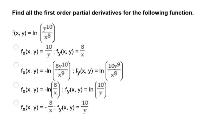 Find all the first order partial derivatives for the following function. \[ \begin{aligned} f(x, y)=\ln \left(\frac{y^{10}}{x