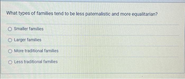 Solved What types of families tend to be less paternalistic | Chegg.com